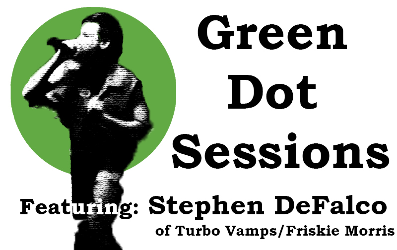 Green Dot Sessions: Featuring Stephen DeFalco of Turbo Vamps/Friskie Morris