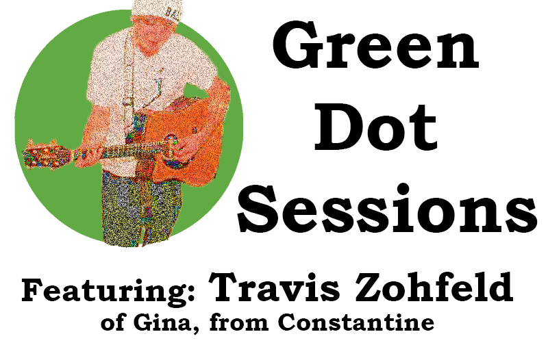 Green Dot Sessions: Featuring Travis Zohfeld of Gina, from Constantine